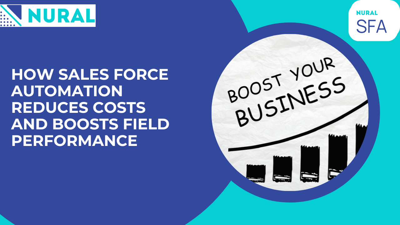 How Sales Force Automation Reduces Costs and Boosts Field Performance